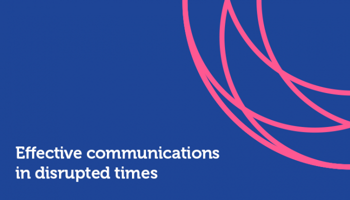 Effective communications in disrupted times